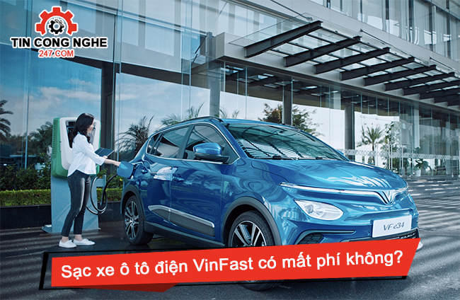 Sạc xe ô tô điện VinFast có mất phí không