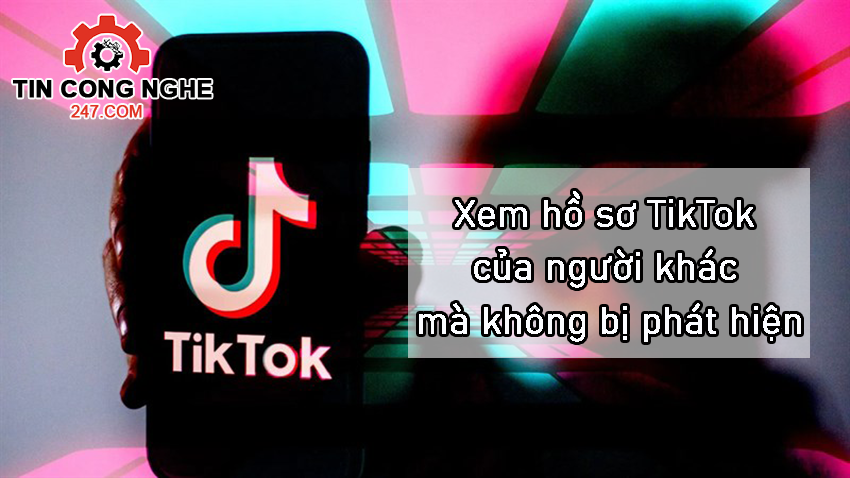 Cách để người khác không biết mình xem hồ sơ TikTok