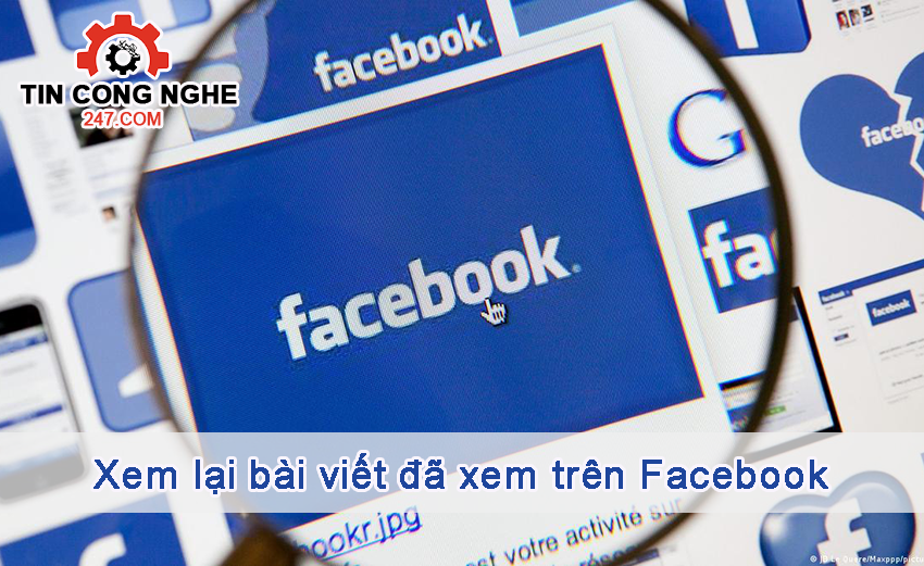 Cách xem lại bài viết đã xem trên Facebook