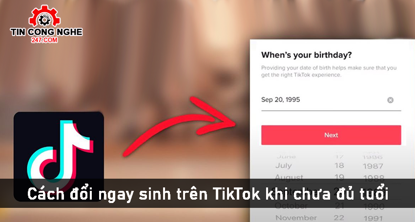 Cách đổi ngày, tháng, năm sinh trên TikTok khi chưa đủ tuổi