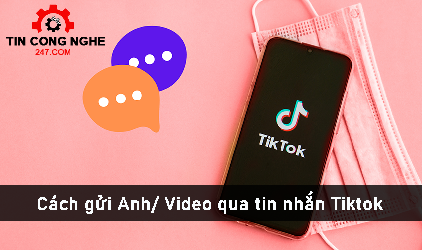 Cách gửi Ảnh/ Video qua tin nhắn Tiktok