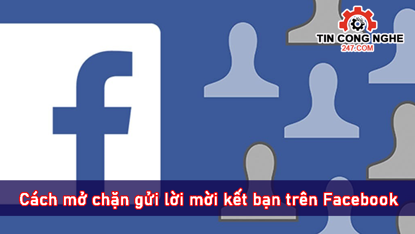 Cách mở chặn gửi lời mời kết bạn trên Facebook