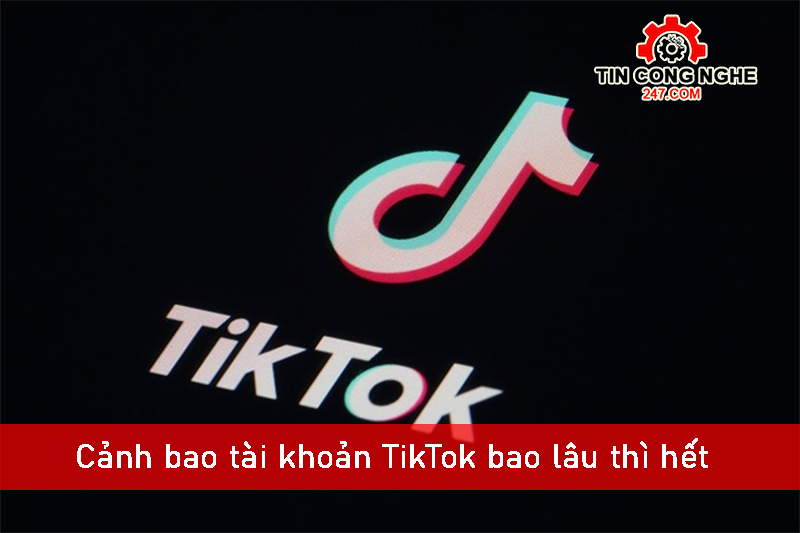 Cảnh báo tài khoản TikTok bao lâu thì hết