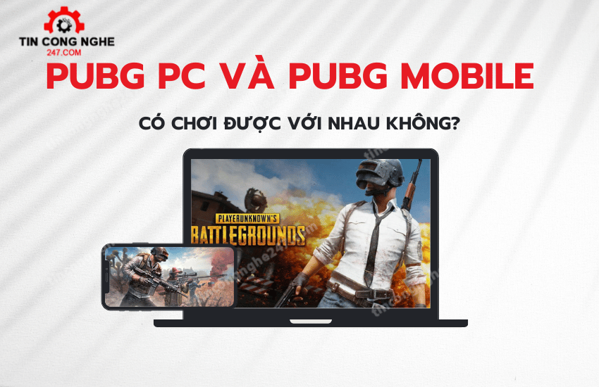 Pubg PC co choi duoc voi Pubg Mobile khong