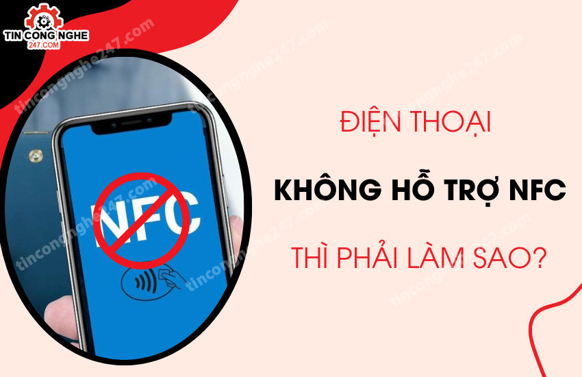 dien thoai khong ho tro nfc phai lam sao